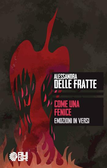 Come una fenice. Emozioni in versi - Alessandra Delle Fratte - Libro Augh! 2016, Nuvole | Libraccio.it