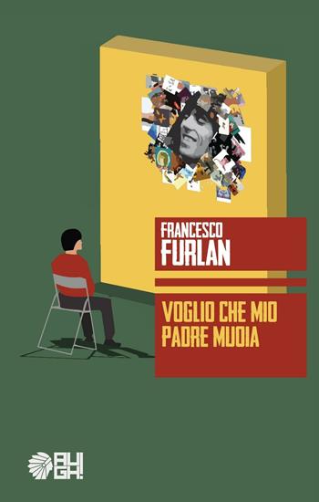 Voglio che mio padre muoia - Francesco Furlan - Libro Augh! 2016, Frecce | Libraccio.it