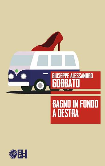 Bagno in fondo a destra - Giuseppe Gobbato - Libro Augh! 2016, Frecce | Libraccio.it