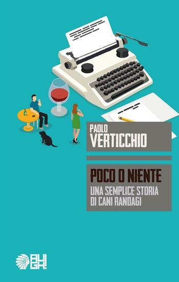 Poco o niente. Una semplice storia di cani randagi - Paolo Verticchio - Libro Augh! 2016, Frecce | Libraccio.it