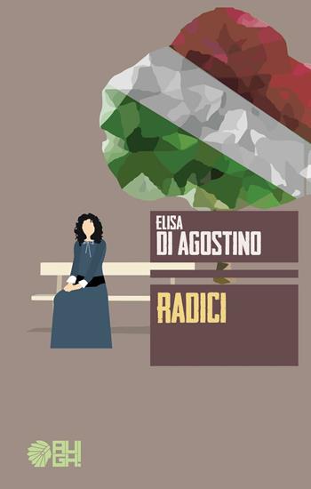 Radici - Elisa Di Agostino - Libro Augh! 2016, Frecce | Libraccio.it