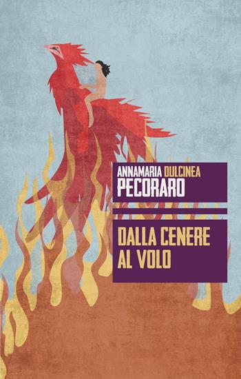 Dalla cenere al volo - Annamaria Dulcinea Pecoraro - Libro Augh! 2016, Acchiappasogni | Libraccio.it