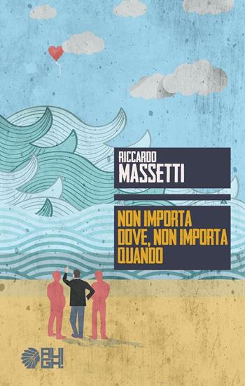 Non importa dove, non importa quando - Riccardo Massetti - Libro Augh! 2016, Frecce | Libraccio.it