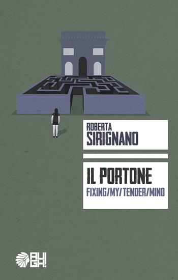 Il portone. Fixing/my/tender/mind - Roberta Sirignano - Libro Augh! 2017, Frecce | Libraccio.it