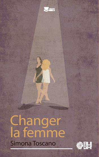 Changer la femme - Simona Toscano - Libro Augh! 2017, Tomahawk | Libraccio.it
