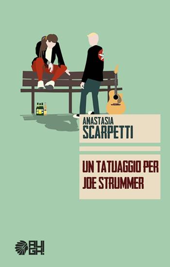 Un tatuaggio per Joe Strummer - Anastasia Scarpetti - Libro Augh! 2017, Frecce | Libraccio.it