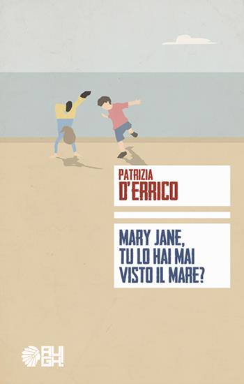 Mary Jane, tu lo hai mai visto il mare? - Patrizia D'Errico - Libro Augh! 2017, Tribù | Libraccio.it