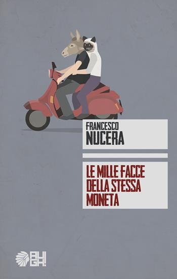 Le mille facce della stessa moneta - Francesco Nucera - Libro Augh! 2017, Frecce | Libraccio.it
