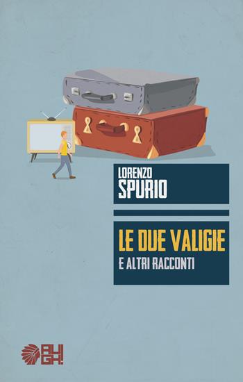 Le due valigie e altri racconti - Lorenzo Spurio - Libro Augh! 2018, Frecce | Libraccio.it