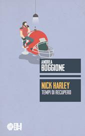 Nick Harley. Tempi di recupero