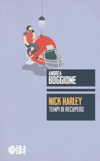 Nick Harley. Tempi di recupero - Andrea Boggione - Libro Augh! 2017, Frecce | Libraccio.it