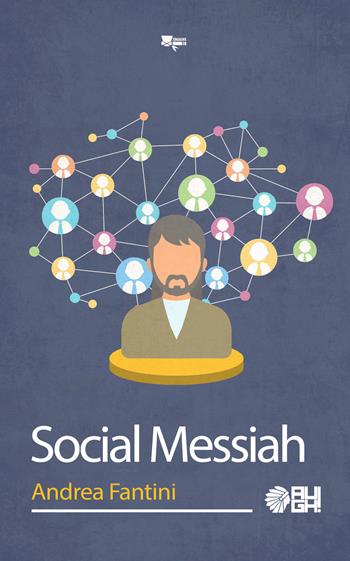 Social Messiah - Andrea Fantini - Libro Augh! 2017, Tomahawk | Libraccio.it