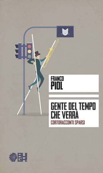 Gente del tempo che verrà. Cortoracconti sparsi - Franco Piol - Libro Augh! 2017, Frecce | Libraccio.it