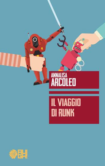 Il viaggio di Runk - Annalisa Arcoleo - Libro Augh! 2018, Frecce | Libraccio.it