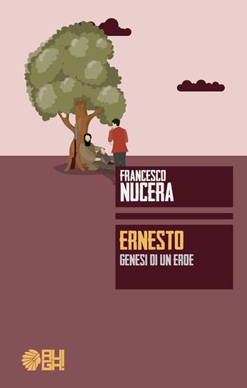 Ernesto. Genesi di un eroe - Francesco Nucera - Libro Augh! 2018, Frecce | Libraccio.it