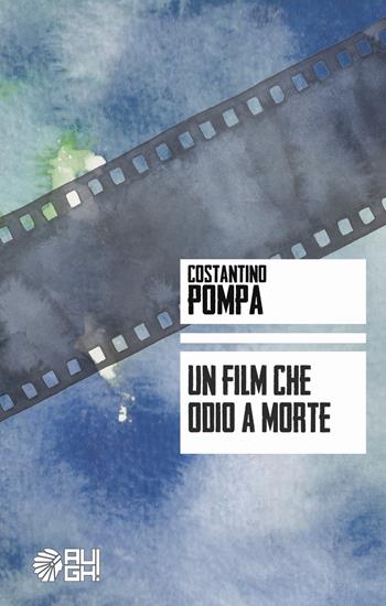 Un film che odio a morte - Costantino Pompa - Libro Augh! 2018, Nuvole | Libraccio.it