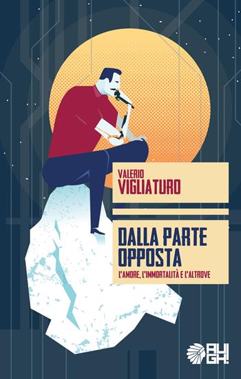 Dalla parte opposta. L’amore, l’immortalità e l’altrove - Valerio Vigliaturo - Libro Augh! 2018, Frecce | Libraccio.it