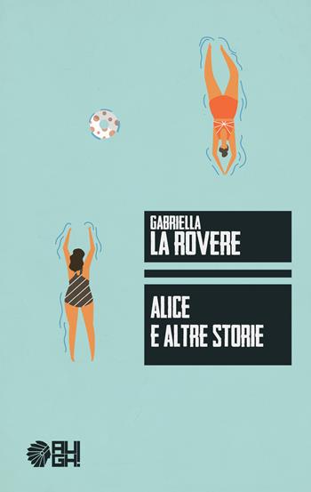 Alice e altre storie - Gabriella La Rovere - Libro Augh! 2018, Frecce | Libraccio.it