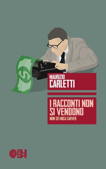 I racconti non si vendono. Non sei mica Carver - Maurizio Carletti - Libro Augh! 2018, Frecce | Libraccio.it