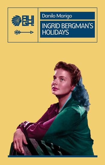 Ingrid Bergman’s holidays - Danilo Marigo - Libro Augh! 2018, Frecce | Libraccio.it