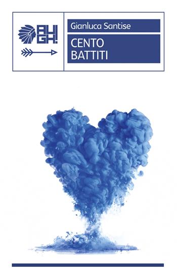 Cento battiti - Gianluca Santise - Libro Augh! 2019, Frecce | Libraccio.it