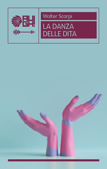 La danza delle dita - Walter Scarpi - Libro Augh! 2019, Frecce | Libraccio.it