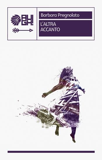 L'altra accanto - Barbara Pregnolato - Libro Augh! 2019, Frecce | Libraccio.it