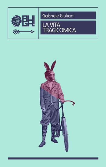 La vita tragicomica - Gabriele Giuliani - Libro Augh! 2019, Frecce | Libraccio.it