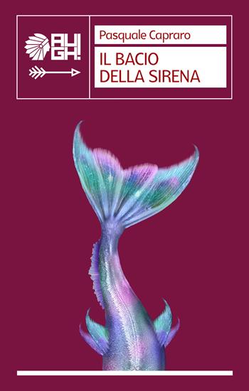 Il bacio della sirena - Pasquale Capraro - Libro Augh! 2019, Frecce | Libraccio.it