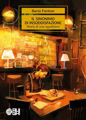 Il sinonimo di insoddisfazione. Diario di una sguattera - Ilaria Fanton - Libro Augh! 2020, Acchiappasogni | Libraccio.it