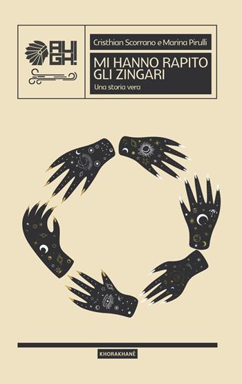 Mi hanno rapito gli zingari. Una storia vera - Cristhian Scorrano, Marina Pirulli - Libro Augh! 2020, Khorakhanè | Libraccio.it
