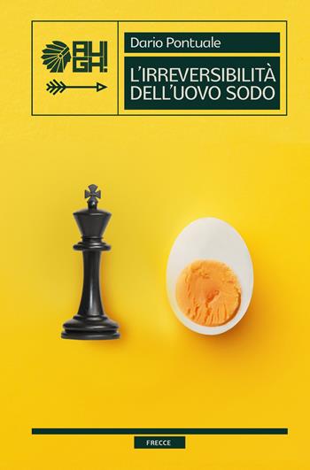 L' irreversibilità dell'uovo sodo - Dario Pontuale - Libro Augh! 2020, Frecce | Libraccio.it