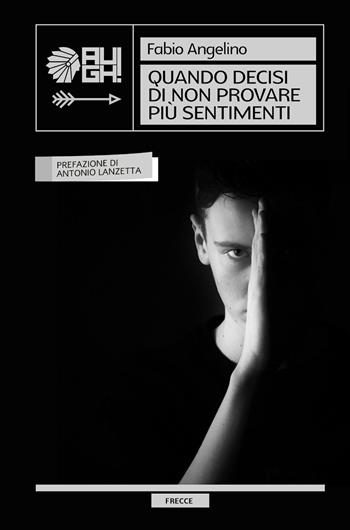 Quando decisi di non provare più sentimenti. Nuova ediz. - Fabio Angelino - Libro Augh! 2020, Frecce | Libraccio.it
