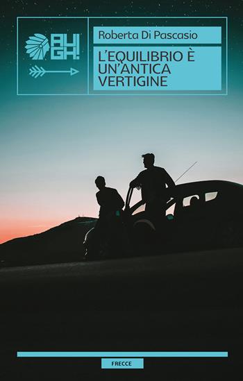 L'equilibrio è un'antica vertigine - Roberta Di Pascasio - Libro Augh! 2021, Frecce | Libraccio.it