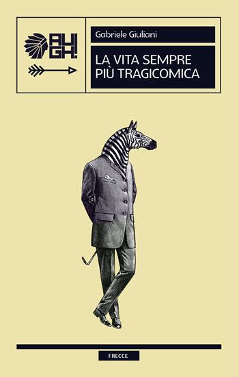 La vita sempre più tragicomica - Gabriele Giuliani - Libro Augh! 2021, Frecce | Libraccio.it