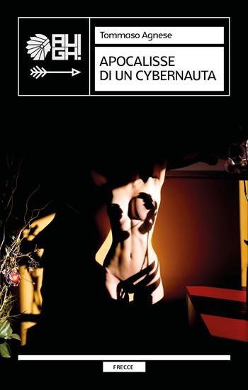 Apocalisse di un cybernauta - Tommaso Agnese - Libro Augh! 2021, Frecce | Libraccio.it