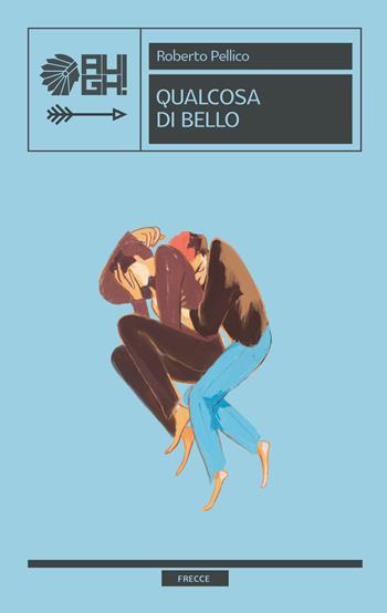 Qualcosa di bello - Roberto Pellico - Libro Augh! 2022, Frecce | Libraccio.it