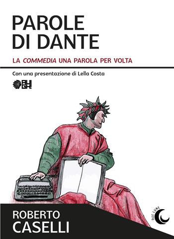 Parole di Dante. La «Commedia» una parola per volta - Roberto Caselli - Libro Augh! 2022, Due lune | Libraccio.it
