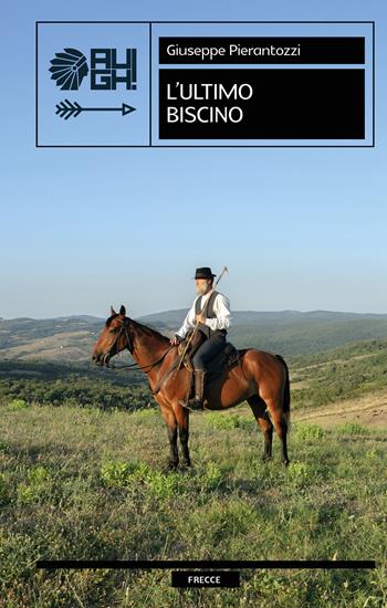 L'ultimo biscino - Giuseppe Pierantozzi - Libro Augh! 2023, Frecce | Libraccio.it