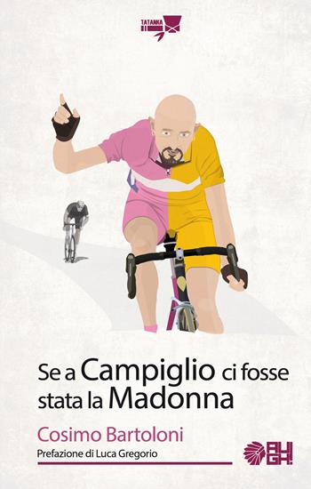 Se a Campiglio ci fosse stata la Madonna - Cosimo Bartoloni - Libro Augh! 2023, Tatanka | Libraccio.it