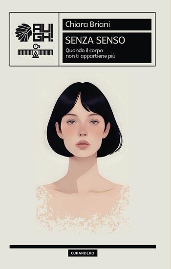 Senza senso. Quando il corpo non ti appartiene più - Chiara Briani - Libro Augh! 2024, Curandero | Libraccio.it
