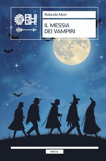 Il messia dei vampiri - Rolando Mari - Libro Augh! 2025, Frecce | Libraccio.it