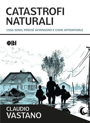 Catastrofi naturali. Cosa sono, perché avvengono e come sopravvivere - Claudio Vastano - Libro Augh! 2025, Due lune | Libraccio.it