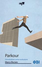 Parkour. L'involuzione come evoluzione