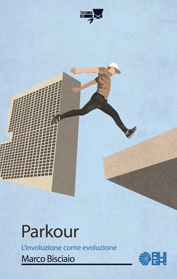 Parkour. L'involuzione come evoluzione - Marco Bisciaio - Libro Augh! 2025, Tatanka | Libraccio.it