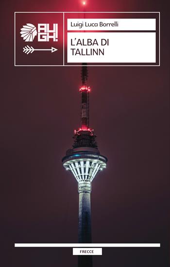 L'alba di Tallinn - Luigi Luca Borrelli - Libro Augh! 2025, Frecce | Libraccio.it