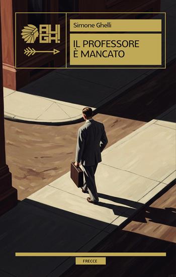 Il professore è mancato - Simone Ghelli - Libro Augh! 2025, Frecce | Libraccio.it