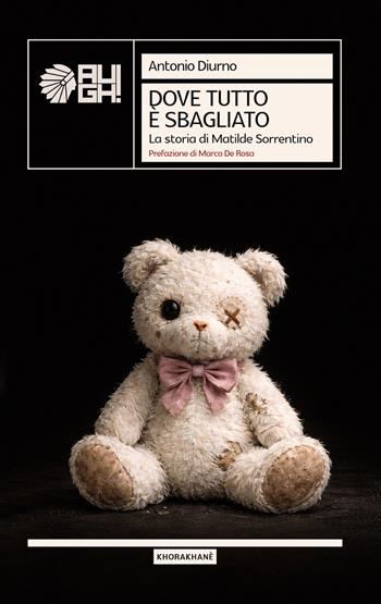Dove tutto è sbagliato - Antonio Diurno - Libro Augh! 2026, Khorakhanè | Libraccio.it