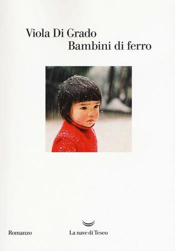 Bambini di ferro - Viola Di Grado - Libro La nave di Teseo 2016, Oceani | Libraccio.it