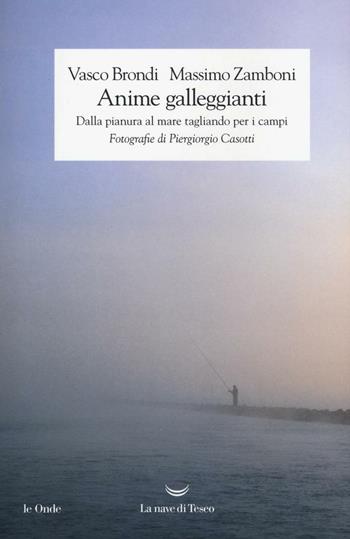 Anime galleggianti. Dalla pianura al mare tagliando per i campi - Vasco Brondi, Massimo Zamboni - Libro La nave di Teseo 2016, Le onde | Libraccio.it